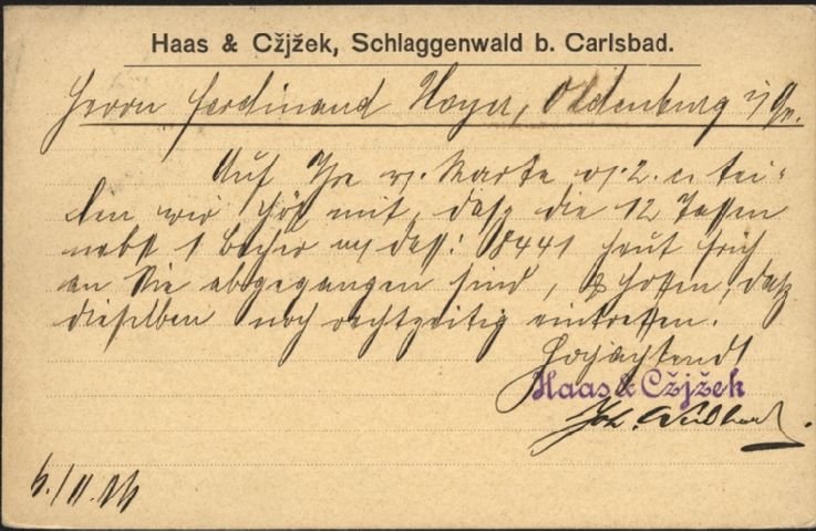 Korespondenční lístek (dopisnice) firmy Haas & Cžjžek ze Schlaggenwaldu (Horního Slavkova) u Karlových Varů, adresovaný Ferdinandu [příjmení nečitelné] do Oldenburgu. Hlavička tiskem: „Haas & Cžjžek, Schlaggenwald b. Carlsbad." Text dopisu je psán německou kurentní ručně psanou kurzívou a je z větší části nečitelný; dole je fialové firemní razítko „Haas & Cžjžek" a podpis. Vlevo dole je rukou psané datum, patrně „6./11.14" (nejisté čtení, mohlo by jít i o „6./II.14"). Text na snímku: Haas & Cžjžek, Schlaggenwald b. Carlsbad. [nečitelné - adresa a text dopisu v kurentu] Hochachtungsvoll Haas & Cžjžek [podpis nečitelný] 6./11.14 (nejisté čtení)